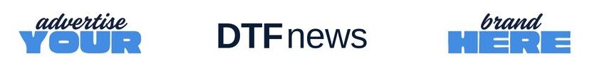 Advertise your brand on DTFnews banner ad space